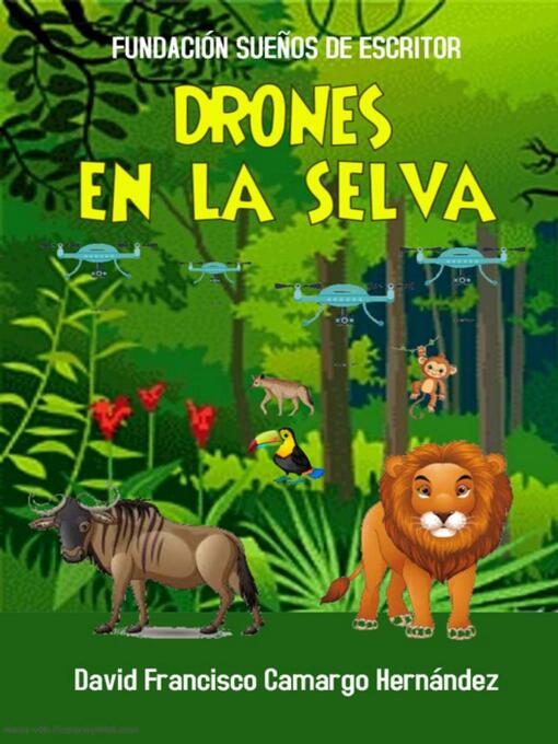 Title details for Los Drones En La Selva by DAVID FRANCISCO CAMARGO HERNÁNDEZ - Available